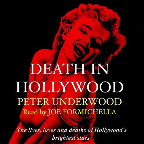The Lives, Loves and Deaths of Hollywood's Brightest Stars - Peter Underwood