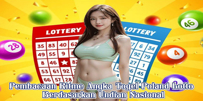 Pembacaan Ritme Angka Togel Poland Lotto Berdasarkan Undian Nasional