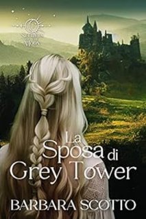 Barbara Scotto - Secrets of the Moon Vol. 01. La Sposa di Grey Tower (2023)