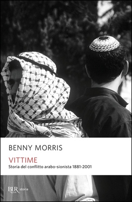 Benny Morris - Vittime. Storia del conflitto arabo-sionista 1881-2001 (2016)