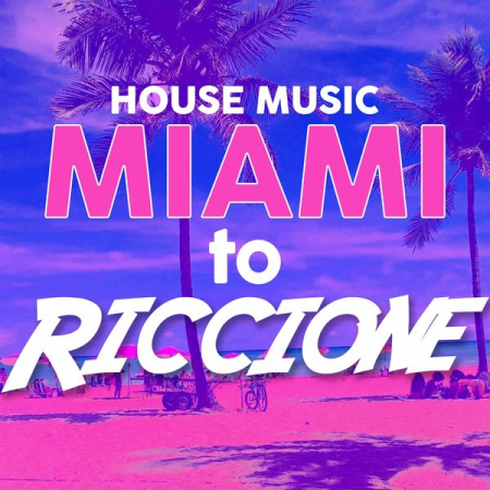 Various Artists   House Music Miami to Riccione (2021)