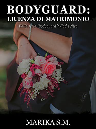 Marika S.M. - Bodyguard: Licenza di Matrimonio. Bodyguard Vol. 5.5 (2021)