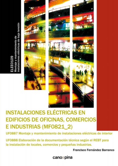 ELEE0109: Instalaciones eléctricas en edificios de oficinas, comercios e industrias (MF0821) - Francisco Fernández Barranco  (PDF) [VS]