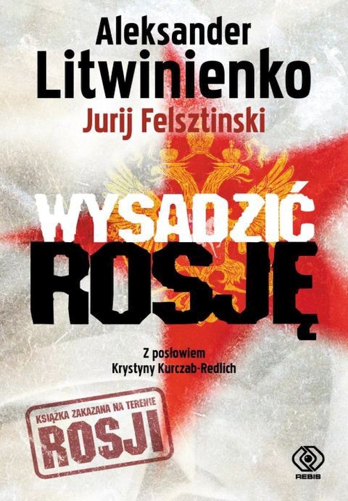 Aleksander Litwinienko, Jurij Felsztinski - Wysadzić Rosję