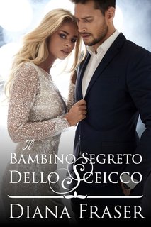 Diana Fraser - Gli sceicchi di Havilah Vol. 1. Il bambino segreto dello sceicco (2024)