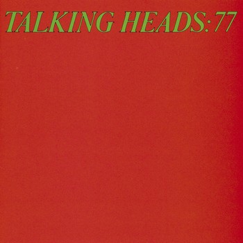 Talking Heads: 77 (1977) [2009 Remaster]