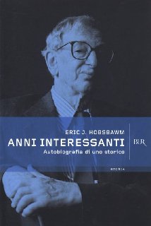 Eric J. Hobsbawm - Anni interessanti . Autobiografia di uno storico (2012)