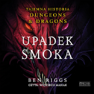 Ben Riggs - Upadek smoka. Tajemna historia Dungeons & Dragons (2023)