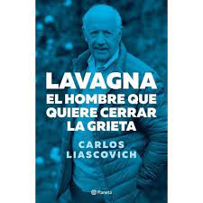 LAVAGNA, EL HOMBRE QUE QUIERE CERRAR LA GRIETA, CARLOS LIASCOVICH