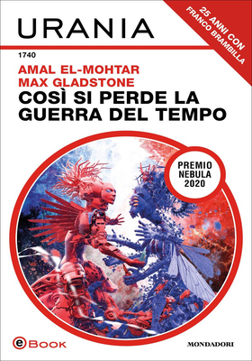 Amal El-Mohtar, Max Gladstone - Così si perde la guerra del tempo (2025)