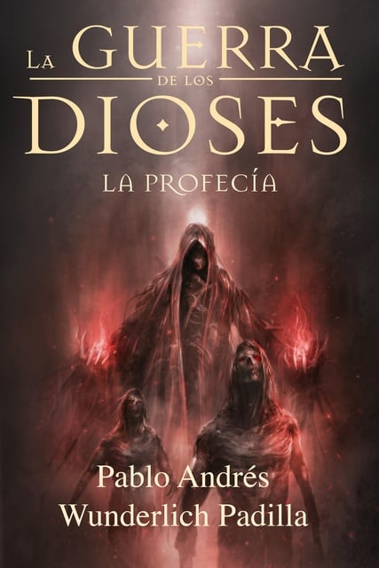 3. La Guerra de los Dioses - La profecía - Pablo Andres Wunderlich Padilla