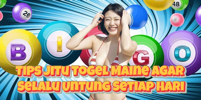 Tips Jitu Togel Maine Agar Selalu Untung Setiap Hari
