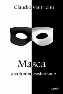 Claudio Ventricini - Masca. Dicotomia esistenziale (2023)
