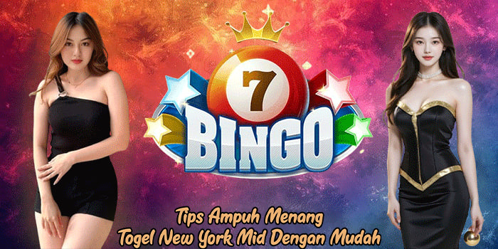 Tips Ampuh Menang Togel New York Mid Dengan Mudah