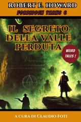 Robert E. Howard – Forbidden Yarns Vol. 6. Il Segreto della Valle Perduta (2025)