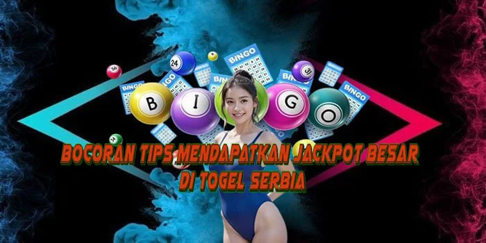 Bocoran Tips Mendapatkan Jackpot Besar di Togel Serbia
