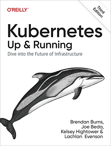 Kubernetes Up and Running Dive into the Future of Infrastructure, 3rd Edition (PDF)