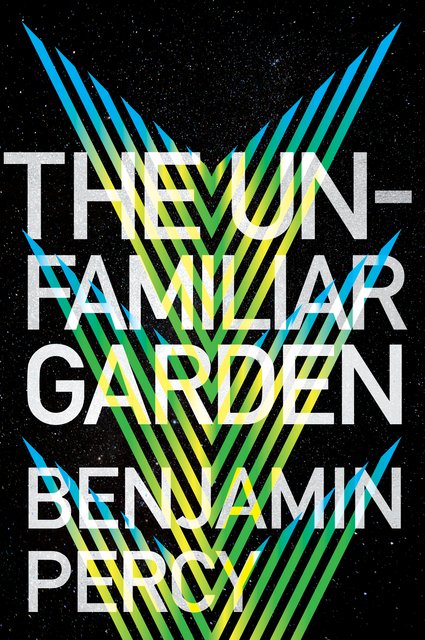 Book Review: The Unfamiliar Garden by Benjamin Percy