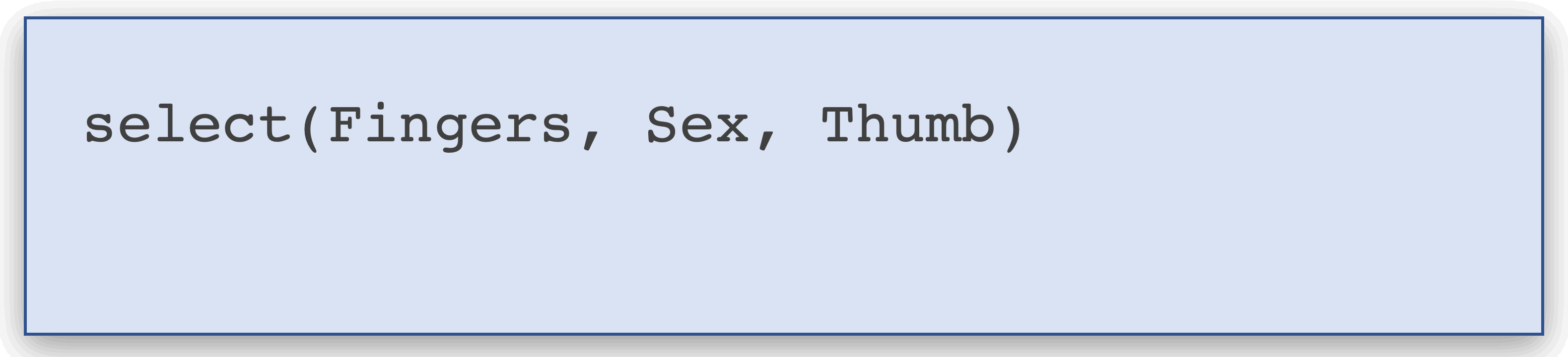 select(Fingers, Sex, Thumb) going inside head()