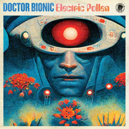 Doctor Bionic - Electric Pollen (2026)