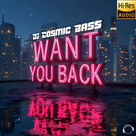 DJ Cosmic Bass - Want You Back (2025)