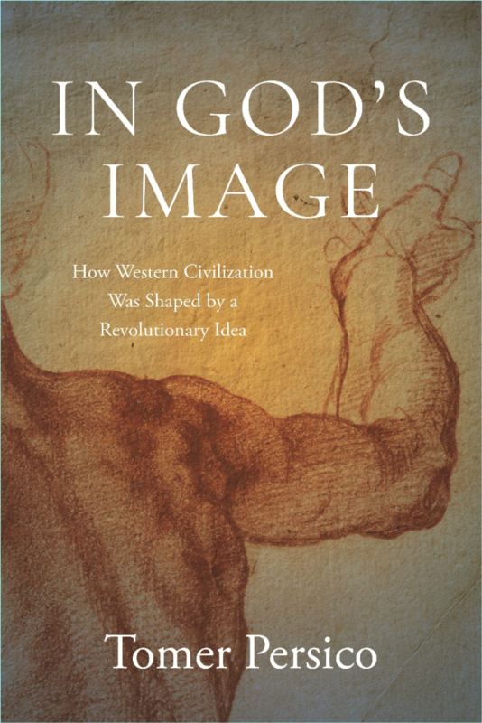 In God’s Image How Western Civilization Was Shaped By A Revolutionary Idea (Tomer Persico)