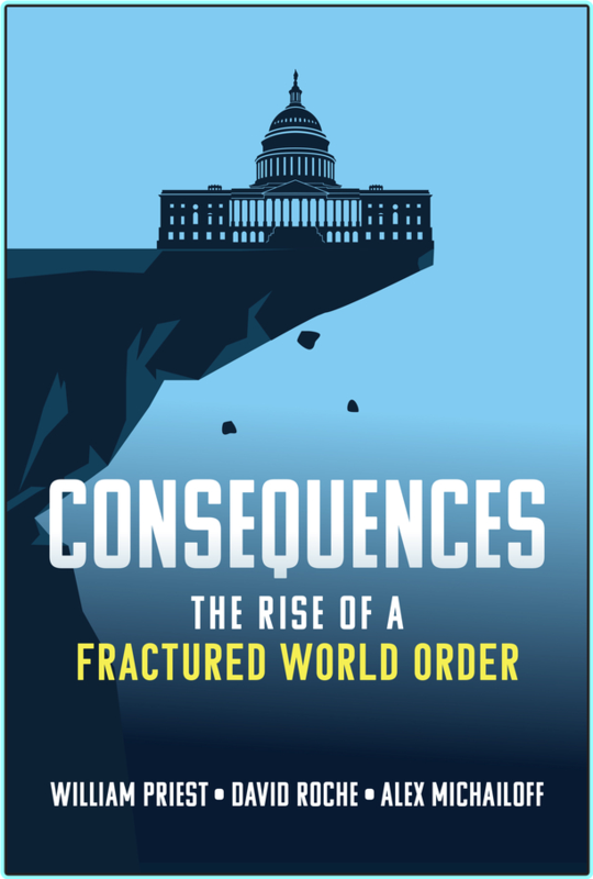 Consequences The Rise Of A Fractured World Order (William W. Priest, David Roche, Alex Michailoff)