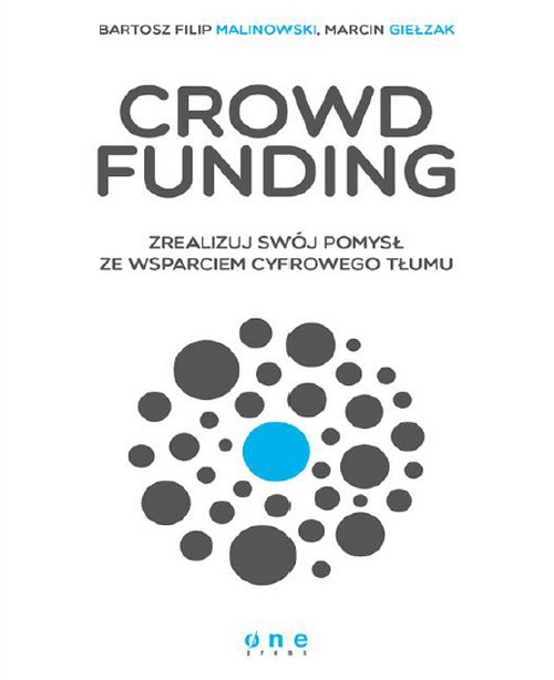 Crowdfunding. Zrealizuj Swój Pomysł ze Wsparciem Cyfrowego Tłumu - Bartosz Filip Malinowski