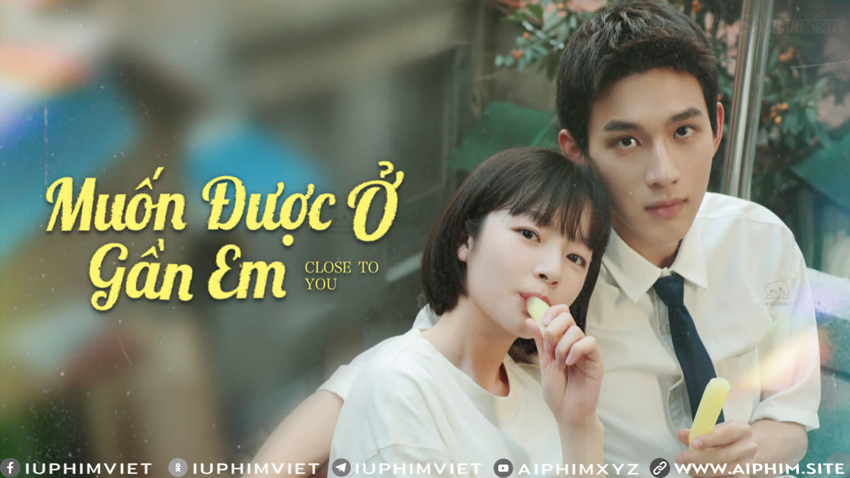 Muốn Được Ở Gần Em - Close to You (2025)