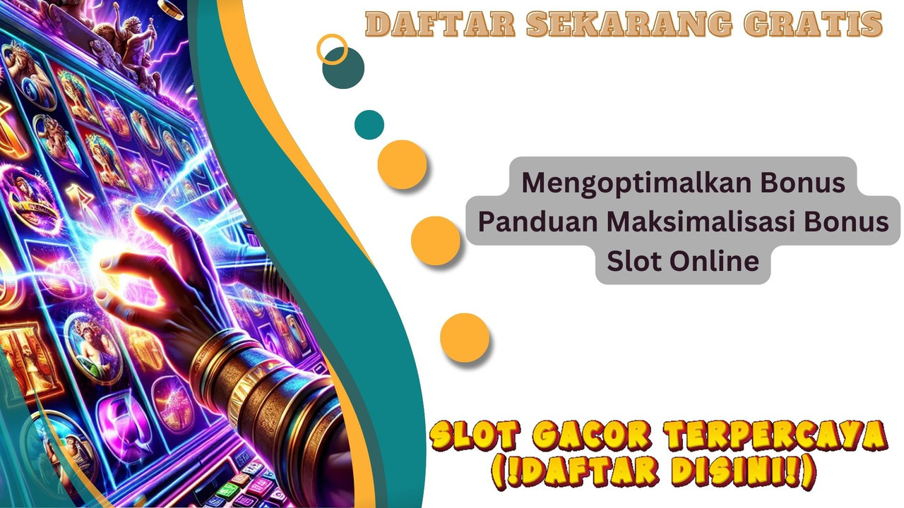 Mengoptimalkan Bonus Panduan Maksimalisasi Bonus Slot Online