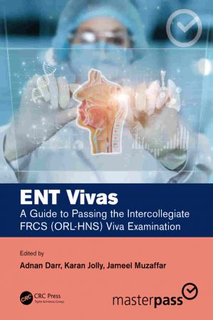 ENT Vivas A Guide to Passing the Intercollegiate FRCS (ORL-HNS) Viva Examination