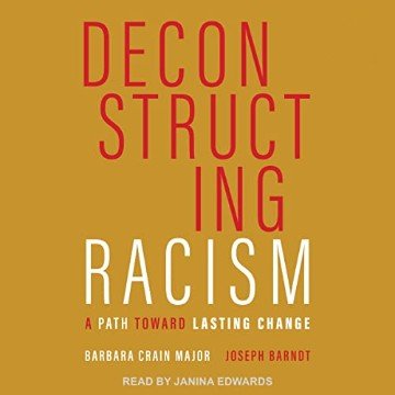 Deconstructing Racism: A Path Toward Lasting Change [Audiobook]