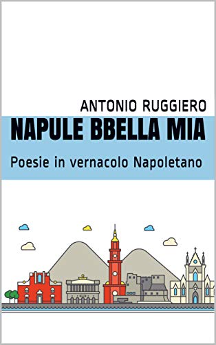 Antonio Ruggiero – Napule bbella mia. Poesie in vernacolo Napoletano (2020)
