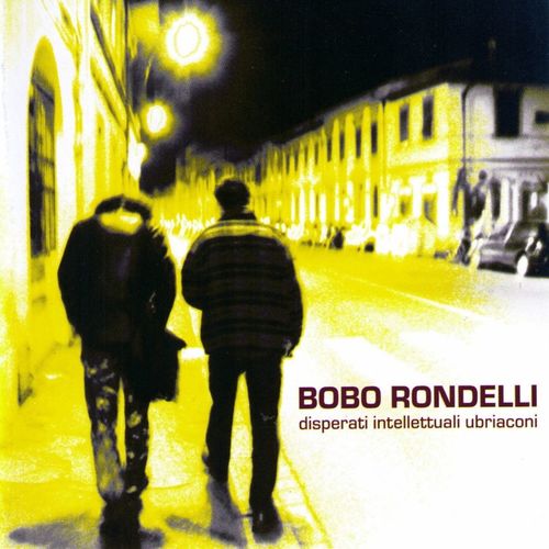 Bobo Rondelli - Disperati intellettuali ubriaconi [Album] (Arroyo, 2008) .mp3 -320 Kbps