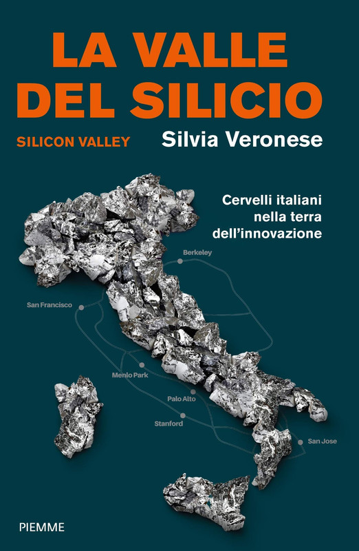 Silvia Veronese - La valle del silicio. Silicon Valley. Cervelli italiani nella terra dell'innovazione (2019)