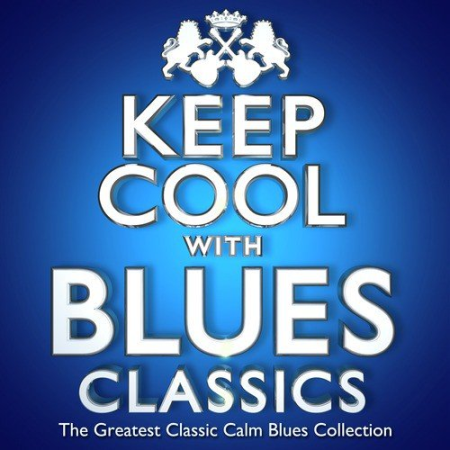 VA - Keep Cool with Blues Classics - The Greatest Classic Calm Blues Collection (2013)