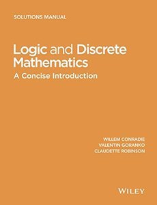 Logic and Discrete Mathematics: A Concise Introduction, Solutions Manual