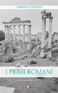 Umberto Vincenti - I primi romani. La Roma senza città (2023)