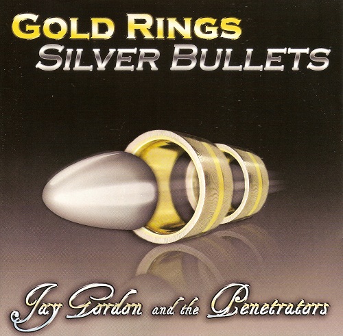 Jay Gordon and the Penetrators - Gold Rings Silver Bullets 2007