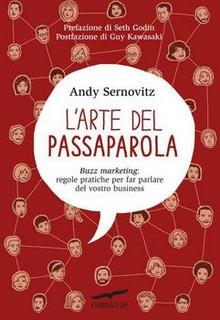 Andy Sernovitz - L' arte del passaparola. Buzz marketing: regole pratiche per far parlare del vostro business (2011)