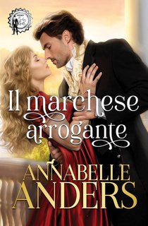 Annabelle Anders - Gli arroganti signori della Reggenza Vol. 6. Il marchese arrogante (2024)