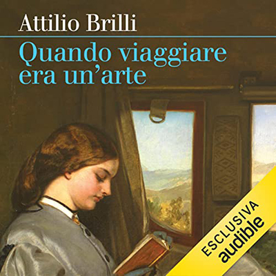 Attilio Brilli - Quando viaggiare era un'arte꞉ Il romanzo del Grand tour (2022) (mp3 - 128 kbps)
