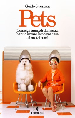 Guido Guerzoni - Pets: Come gli animali domestici hanno invaso le nostre case e i nostri cuori