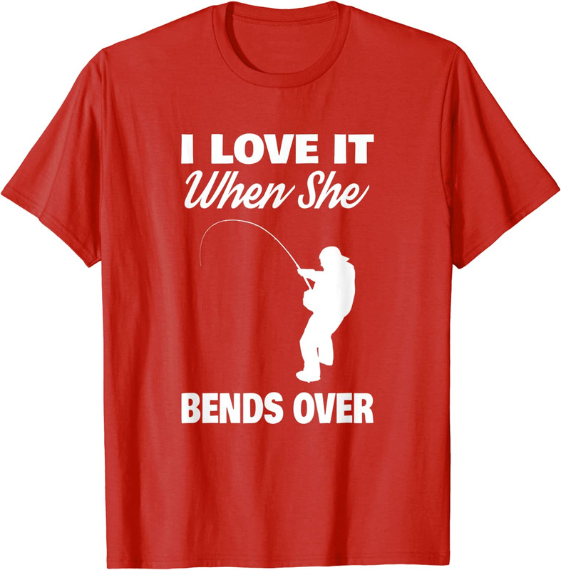 I Like It When She Bends Over Fishing Adult Humor Long Sleeve T