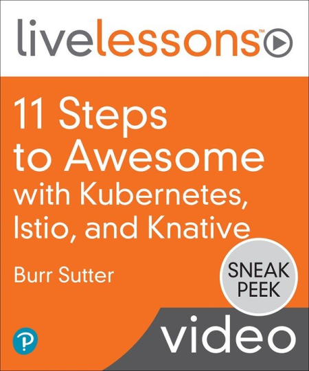 11 Steps to Awesome with Kubernetes, Istio, and Knative LiveLessons