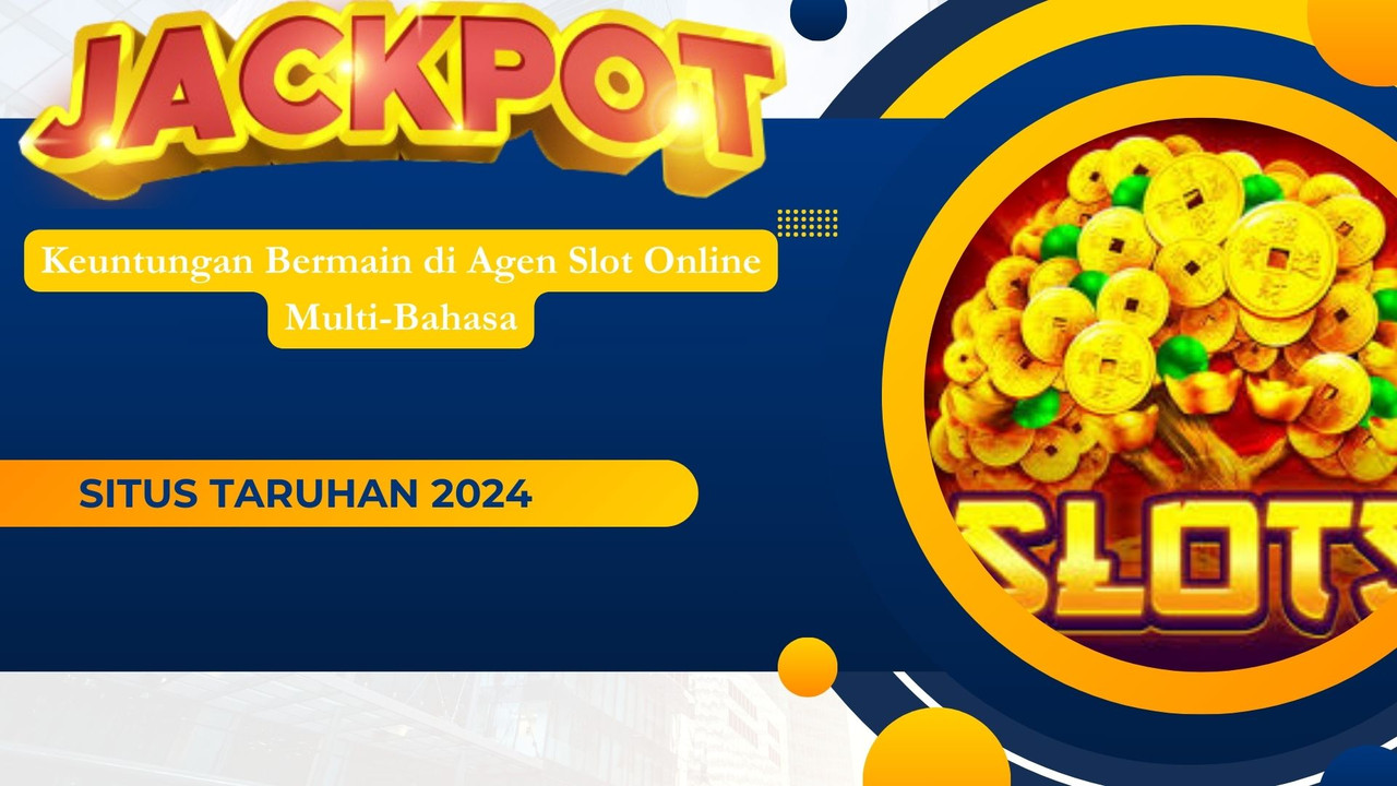 Keuntungan Bermain di Agen Slot Online Multi-Bahasa