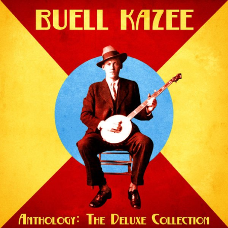 Buell Kazee - Anthology: The Deluxe Collection (Remastered) (2020)