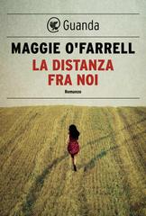 Maggie O’Farrell – La distanza fra noi (2015)
