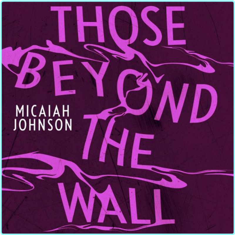Those Beyond The Wall (Micaiah Johnson) Those Beyond The Wall (Micaiah Johnson)