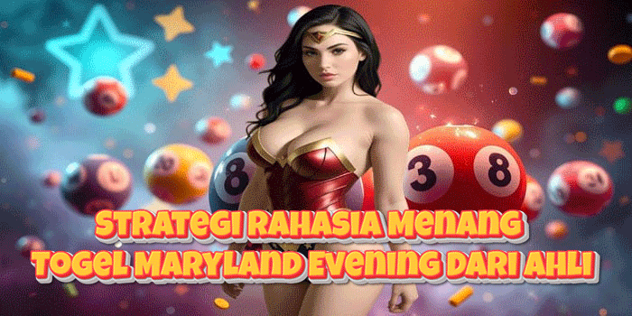 Strategi Rahasia Menang Togel Maryland Evening Dari Ahli